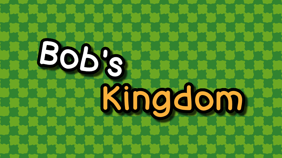 Bob's Kingdom